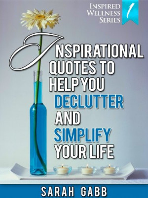 Inspirational Quotes to Help You Declutter & Simplify Your Life (With ...