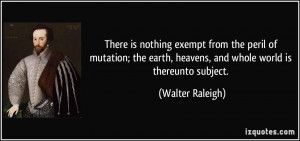 There is nothing exempt from the peril of mutation; the earth, heavens ...