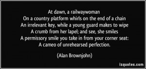 ... your corner seat: A cameo of unrehearsed perfection. - Alan Brownjohn