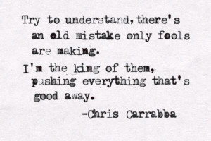... everything that's good away - Chris Carrabba, Dashboard Confessional