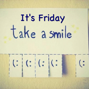 Smile Its Friday Quotes Smile it's friday