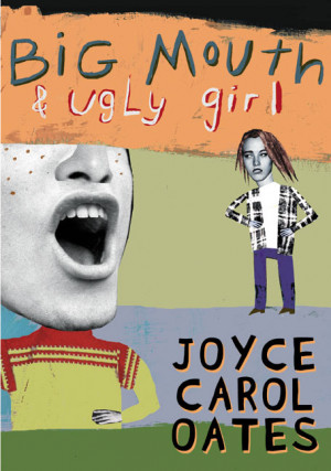 Big Mouth & Ugly Girl By Joyce Carol Oates