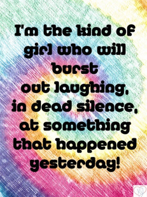 the kind of girl who will burst out laughing, in dead silence, at ...