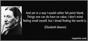 ... value. I don't mind feeling small myself, but I dread finding the