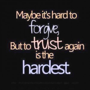 Alot of time's sadly Trust is one of harest things to repair when ...