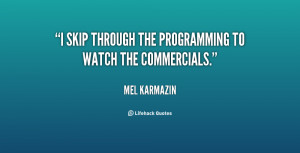 skip through the programming to watch the commercials.”