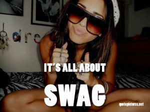 Swag Quotes – It’s all about swag
