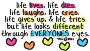 ... up and life tries. But life looks different through everyone’s eyes