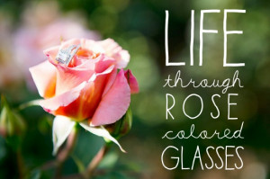 quote looking at life thru rose colored glasses