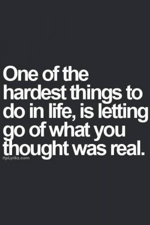One of the hardest things to do in life, is letting go of what you ...
