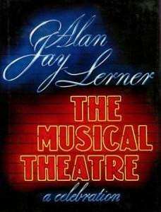 The Musical Theatre A Celebration by Alan Jay Lerner
