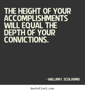 ... of your accomplishments will equal the depth of your convictions