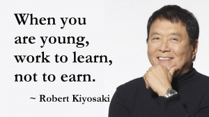 when you are young work to learn not to earn