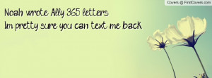 ... ally 365 letters.i'm pretty sure you can text me back. , Pictures