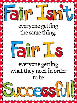 Fair isn't everyone getting the same thing. Fair is everyone getting ...