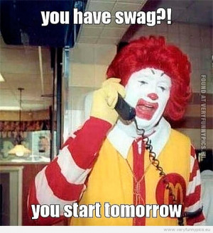 Funny Picture - Ronald McDonald - You have swag?! - You start tomorrow