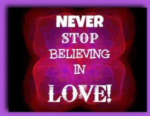 Never Stop Believing In Love