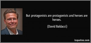 But protagonists are protagonists and heroes are heroes. - David ...