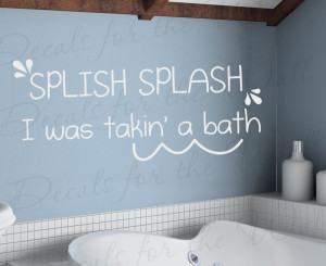 Splish Splash I was Taking a Bath Bathroom Wall Decal Quote