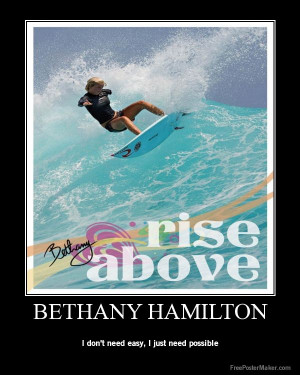 ... Bethany Hamilton, who lost her arm surfing, in a shark attack. To say
