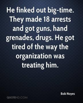 ... , drugs. He got tired of the way the organization was treating him