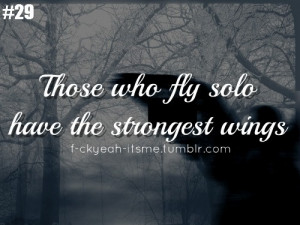 Those Who Fly Solo Have The Strongest Wings