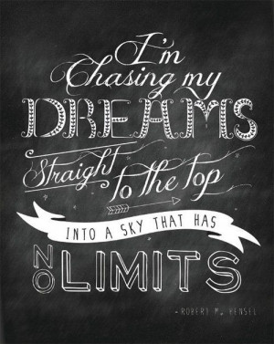 ... chasing my dreams straight to the top into a sky that has no limits