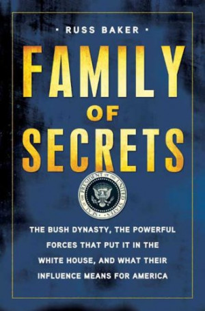 Family of Secrets: The Bush Dynasty, the Powerful Forces That Put It ...