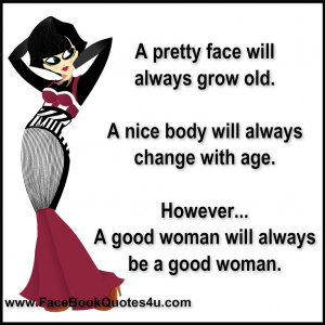 pretty face will always grow old.