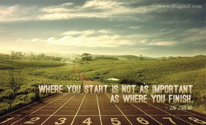 Where you start is not as important as where you finish.