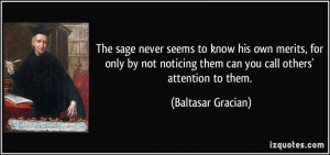 The sage never seems to know his own merits, for only by not noticing ...