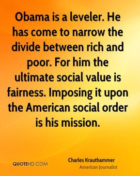 Obama is a leveler. He has come to narrow the divide between rich and ...