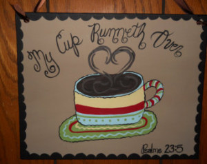customized order for Jennifer Prince My Cup Runneth Over Psalms 23:5 ...