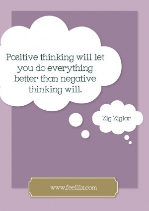 ... let you do everything better than negative thinking will.