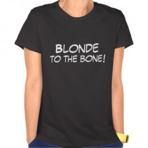 Funny Blonde to the Bone Quote Tshirt by QuoteLife
