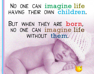 No One Can Imagine Life Having Their Own Children - Children Quote
