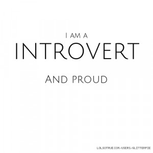 am a INTROVERT And proud
