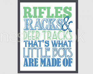 Rifles racks and deer tracks thats what little boys are made of ...