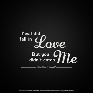 Love Hurts Quotes - Yes I did fall in love