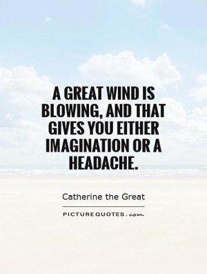 great wind is blowing, and that gives you either imagination or a ...