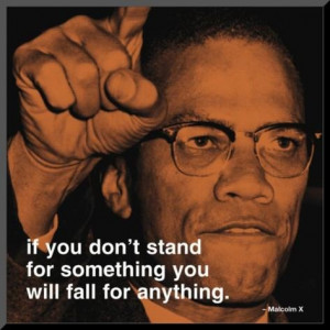 If you don't stand for something you will fall for anything black ...