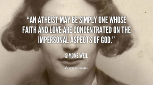 An atheist may be simply one whose faith and love are concentrated on ...