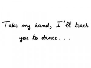 take my hand i ll teach you to dance dance teach hand take it s all ...