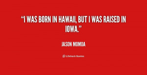 quote-Jason-Momoa-i-was-born-in-hawaii-but-i-167087.png