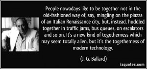 People nowadays like to be together not in the old-fashioned way of ...