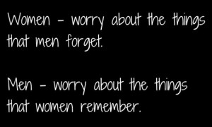 women worry about things that men forget men worry about things that ...