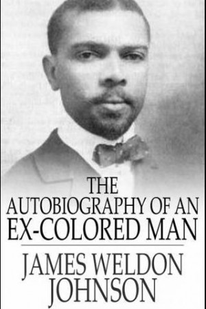 James Weldon Johnson. The Autobiography of an Ex-Colored Man.