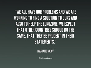 quote-Mariano-Rajoy-we-all-have-our-problems-and-we-29914.png