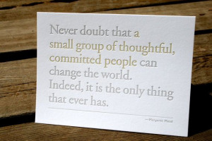 Never Doubt that a small group... Margaret Mead Quote, Letterpress ...