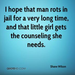 Shane Wilson - I hope that man rots in jail for a very long time, and ...